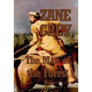 The Man of the Forest -- Zane Grey